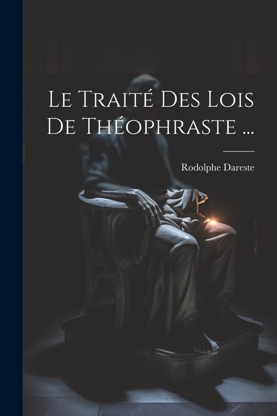 Front cover_Le Traité Des Lois De Théophraste ...
