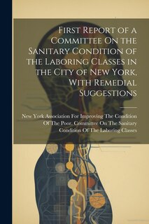 Front cover_First Report of a Committee On the Sanitary Condition of the Laboring Classes in the City of New York, With Remedial Suggestions