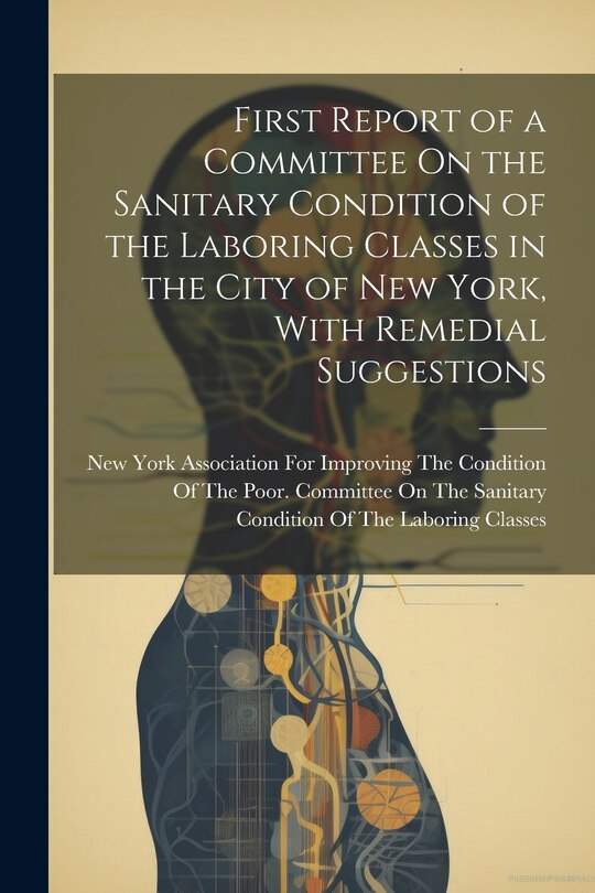 Front cover_First Report of a Committee On the Sanitary Condition of the Laboring Classes in the City of New York, With Remedial Suggestions