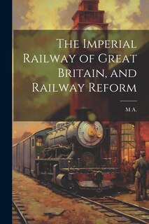Front cover_The Imperial Railway of Great Britain, and Railway Reform