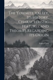 Couverture_The Yosemite Valley, its History, Characteristic Features, and Theories Regarding its Origin