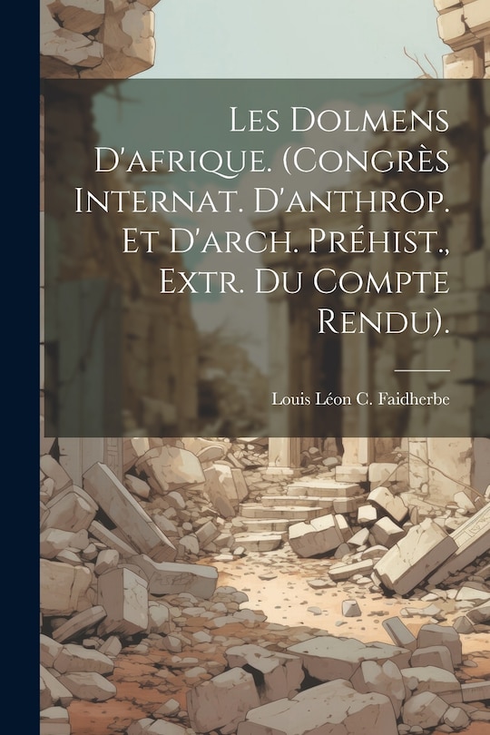 Front cover_Les Dolmens D'afrique. (Congrès Internat. D'anthrop. Et D'arch. Préhist., Extr. Du Compte Rendu).