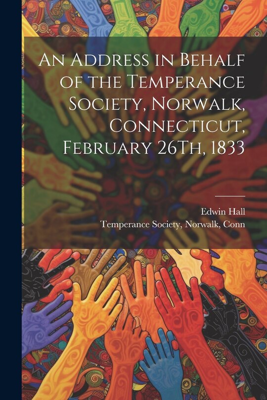 Front cover_An Address in Behalf of the Temperance Society, Norwalk, Connecticut, February 26Th, 1833