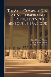 Couverture_Théâtre Complet Des Latins, Comprenant Plaute, Térence Et Sénèque Le Tragique