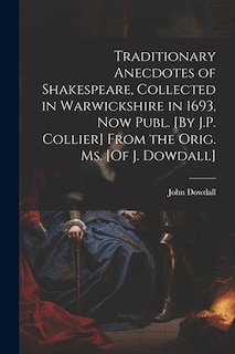 Front cover_Traditionary Anecdotes of Shakespeare, Collected in Warwickshire in 1693, Now Publ. [By J.P. Collier] From the Orig. Ms. [Of J. Dowdall]