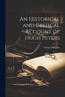 Front cover_An Historical and Critical Account of Hugh Peters