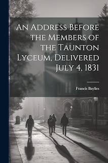 Front cover_An Address Before the Members of the Taunton Lyceum, Delivered July 4, 1831