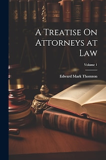 Couverture_A Treatise On Attorneys at Law; Volume 1