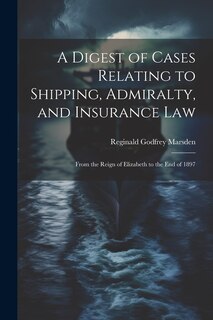 Couverture_A Digest of Cases Relating to Shipping, Admiralty, and Insurance Law