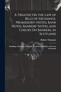 Front cover_A Treatise On the Law of Bills of Exchange, Promissory-Notes, Bank Notes, Bankers' Notes, and Checks On Bankers, in Scotland