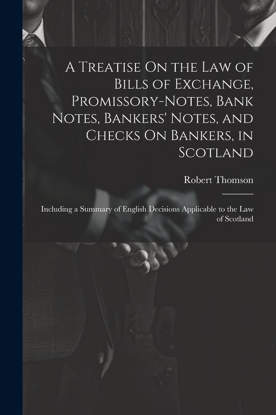 Front cover_A Treatise On the Law of Bills of Exchange, Promissory-Notes, Bank Notes, Bankers' Notes, and Checks On Bankers, in Scotland