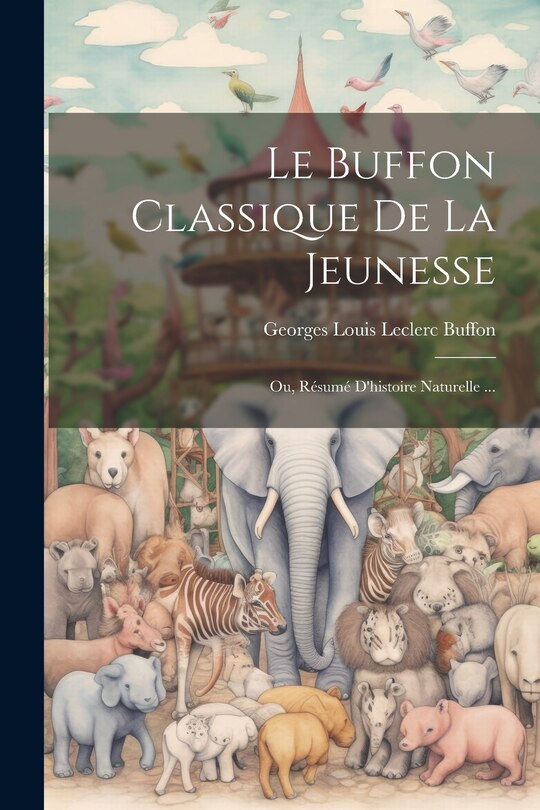 Front cover_Le Buffon Classique De La Jeunesse; Ou, Résumé D'histoire Naturelle ...