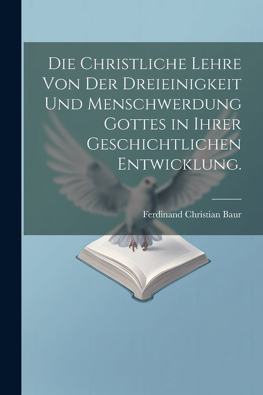 Couverture_Die christliche Lehre von der Dreieinigkeit und Menschwerdung Gottes in ihrer geschichtlichen Entwicklung.