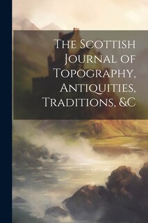 Front cover_The Scottish Journal of Topography, Antiquities, Traditions, &c
