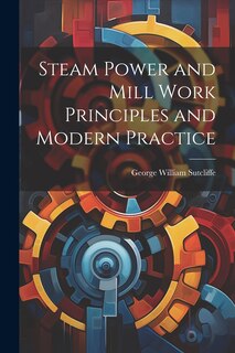 Couverture_Steam Power and Mill Work Principles and Modern Practice