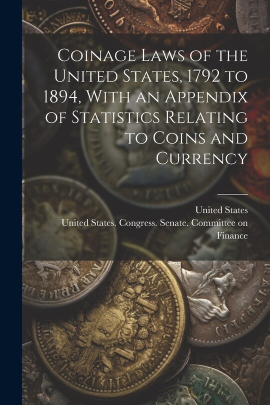 Couverture_Coinage Laws of the United States, 1792 to 1894, With an Appendix of Statistics Relating to Coins and Currency