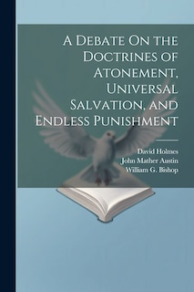 Front cover_A Debate On the Doctrines of Atonement, Universal Salvation, and Endless Punishment