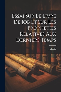 Front cover_Essai Sur Le Livre De Job Et Sur Les Prophéties Relatives Aux Derniers Temps