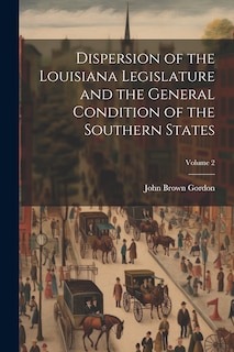 Front cover_Dispersion of the Louisiana Legislature and the General Condition of the Southern States; Volume 2