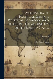 Couverture_Cyclopædia of Political Science, Political Economy, and of the Political History of the United States; Volume 2