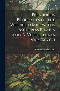 Front cover_Poisonous Properties of the Whorled Milkweeds Asclepias Pumila and A. Verticillata var. Geyeri