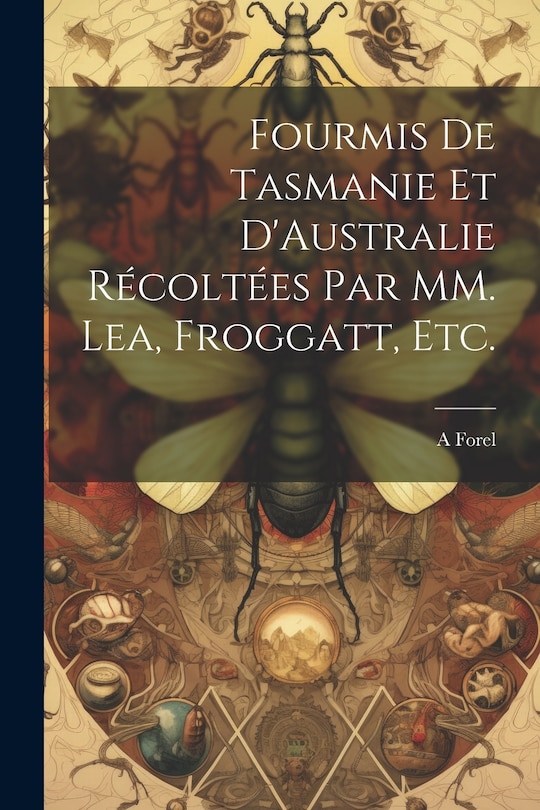 Front cover_Fourmis de Tasmanie et D'Australie Récoltées par MM. Lea, Froggatt, etc.
