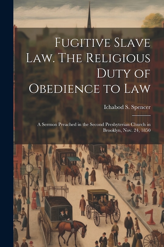 Front cover_Fugitive Slave law. The Religious Duty of Obedience to law; a Sermon Preached in the Second Presbyterian Church in Brooklyn, Nov. 24, 1850