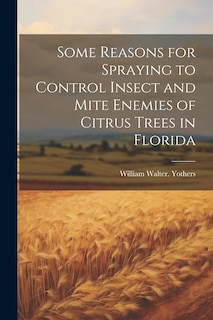 Couverture_Some Reasons for Spraying to Control Insect and Mite Enemies of Citrus Trees in Florida