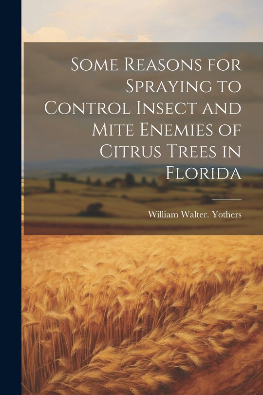 Couverture_Some Reasons for Spraying to Control Insect and Mite Enemies of Citrus Trees in Florida