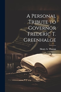 Front cover_A Personal Tribute to Governor Frederic T. Greenhalge