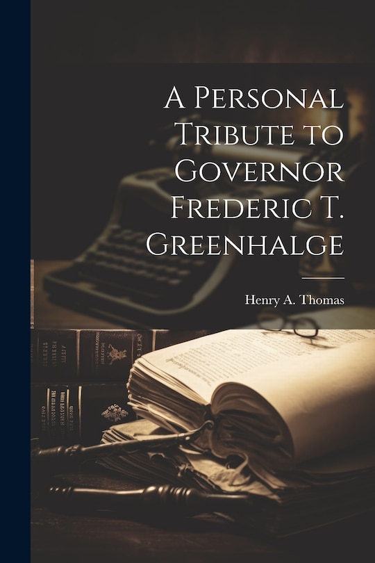Front cover_A Personal Tribute to Governor Frederic T. Greenhalge