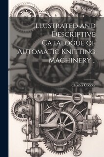 Front cover_Illustrated and Descriptive Catalogue of Automatic Knitting Machinery ..