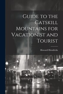 Front cover_Guide to the Catskill Mountains for Vacationist and Tourist