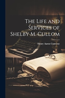 Front cover_The Life and Services of Shelby M. Cullom