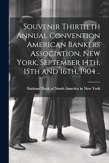 Couverture_Souvenir Thirtieth Annual Convention American Bankers Association, New York, September 14th, 15th and 16th, 1904 ..