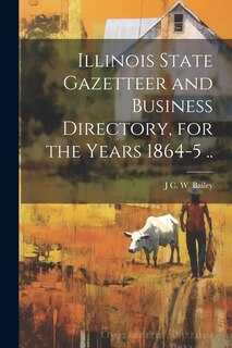 Front cover_Illinois State Gazetteer and Business Directory, for the Years 1864-5 ..