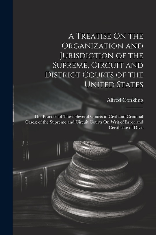 Couverture_A Treatise On the Organization and Jurisdiction of the Supreme, Circuit and District Courts of the United States