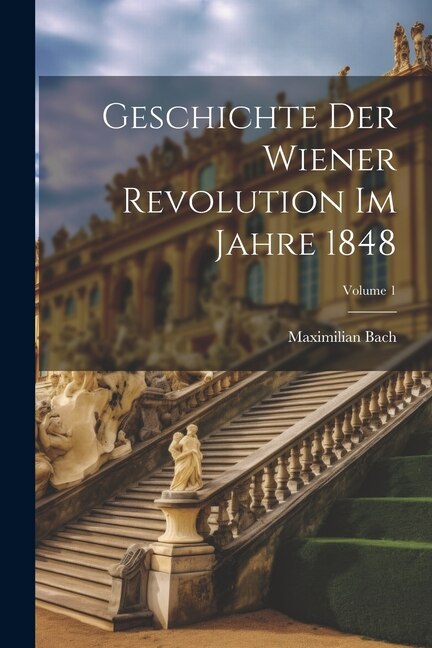 Front cover_Geschichte Der Wiener Revolution Im Jahre 1848; Volume 1