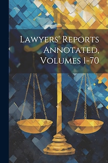 Front cover_Lawyers' Reports Annotated, Volumes 1-70