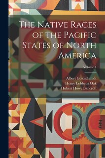 Front cover_The Native Races of the Pacific States of North America; Volume 4