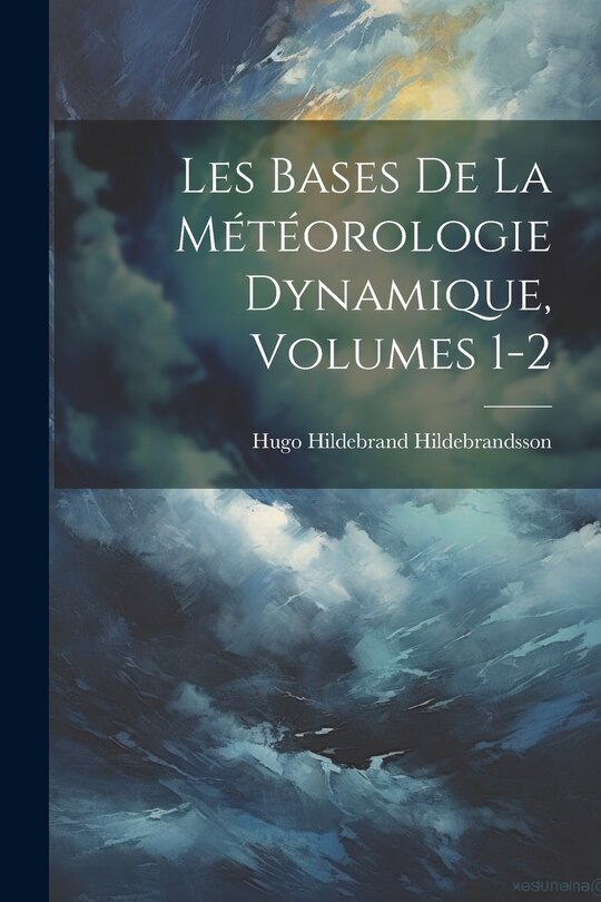 Front cover_Les Bases De La Météorologie Dynamique, Volumes 1-2
