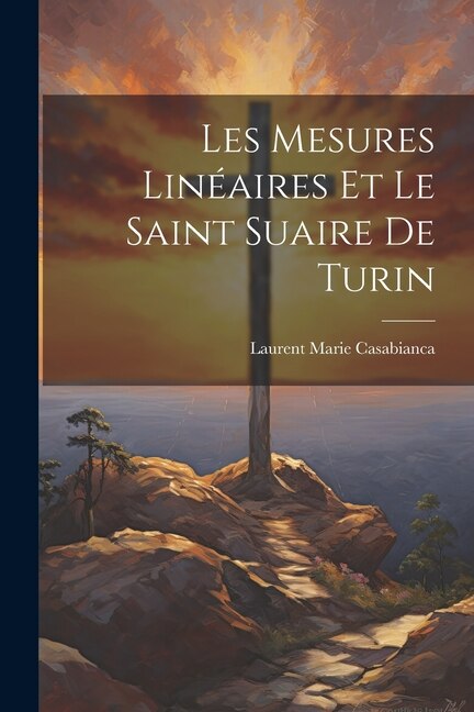 Front cover_Les Mesures Linéaires Et Le Saint Suaire De Turin
