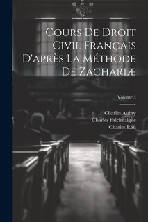 Couverture_Cours De Droit Civil Français D'après La Méthode De Zachariæ; Volume 3