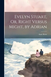 Front cover_Evelyn Stuart, Or, Right Versus Might, by Adrian