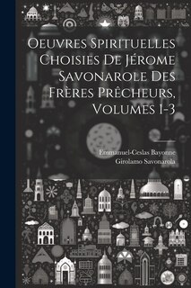 Front cover_Oeuvres Spirituelles Choisies De Jérome Savonarole Des Frères Prêcheurs, Volumes 1-3