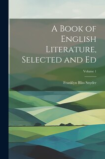 Couverture_A Book of English Literature, Selected and Ed; Volume 1