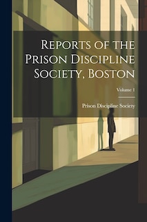 Couverture_Reports of the Prison Discipline Society, Boston; Volume 1