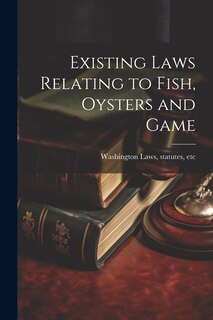 Front cover_Existing Laws Relating to Fish, Oysters and Game
