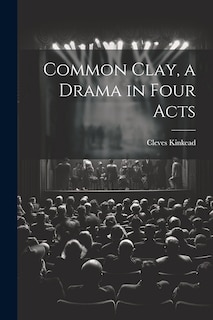 Front cover_Common Clay, a Drama in Four Acts