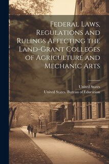 Front cover_Federal Laws, Regulations and Rulings Affecting the Land-grant Colleges of Agriculture and Mechanic Arts
